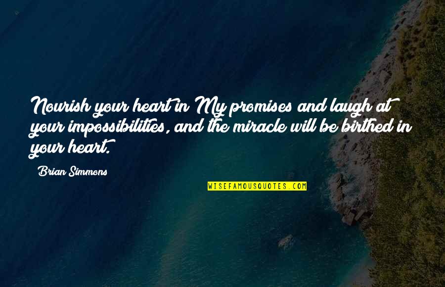 Ekberg And Intermittent Quotes By Brian Simmons: Nourish your heart in My promises and laugh Ekberg And Intermittent Quotes By Brian Simmons: Nourish your heart in My promises and laugh