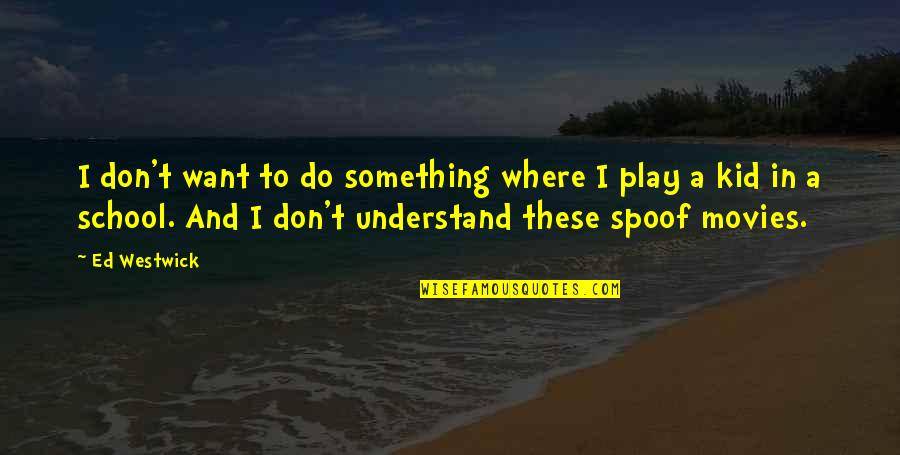 Ekblom Bak Quotes By Ed Westwick: I don't want to do something where I
