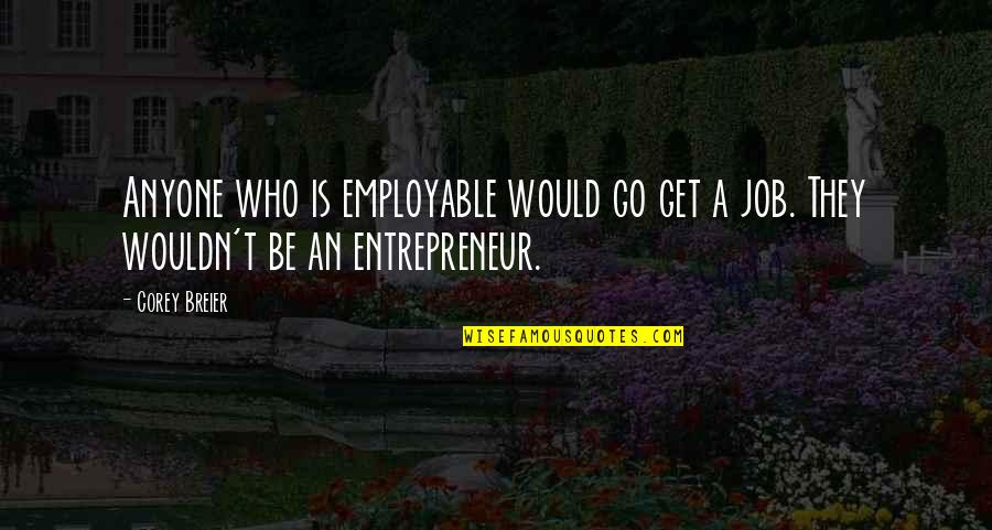 Ekbote Vanity Quotes By Corey Breier: Anyone who is employable would go get a