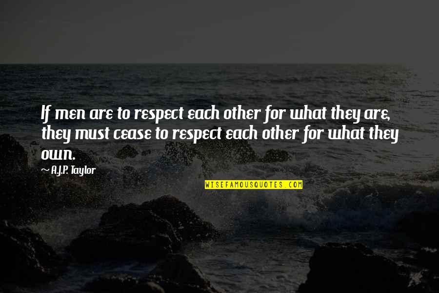 Ekbotefurniture Quotes By A.J.P. Taylor: If men are to respect each other for