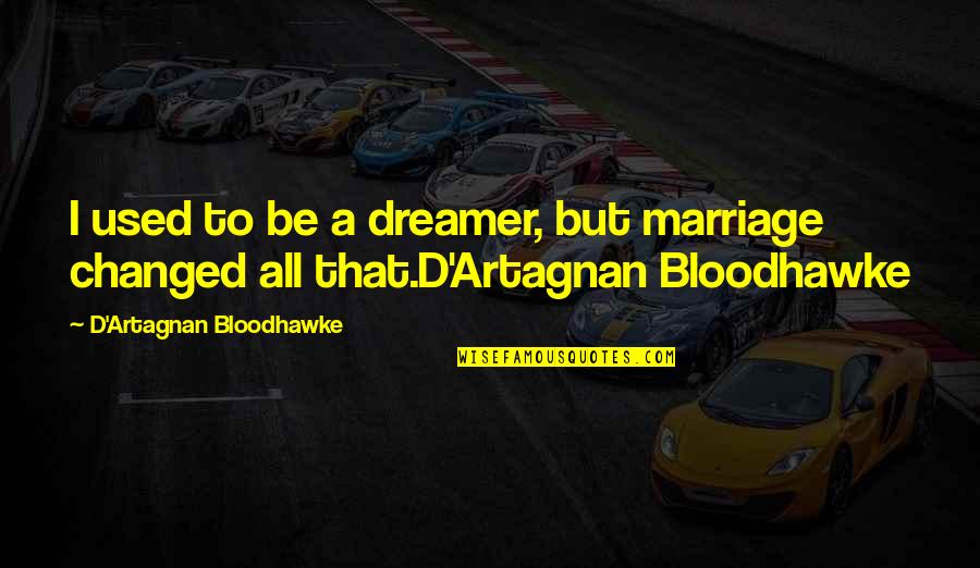 Ekc Eye Quotes By D'Artagnan Bloodhawke: I used to be a dreamer, but marriage