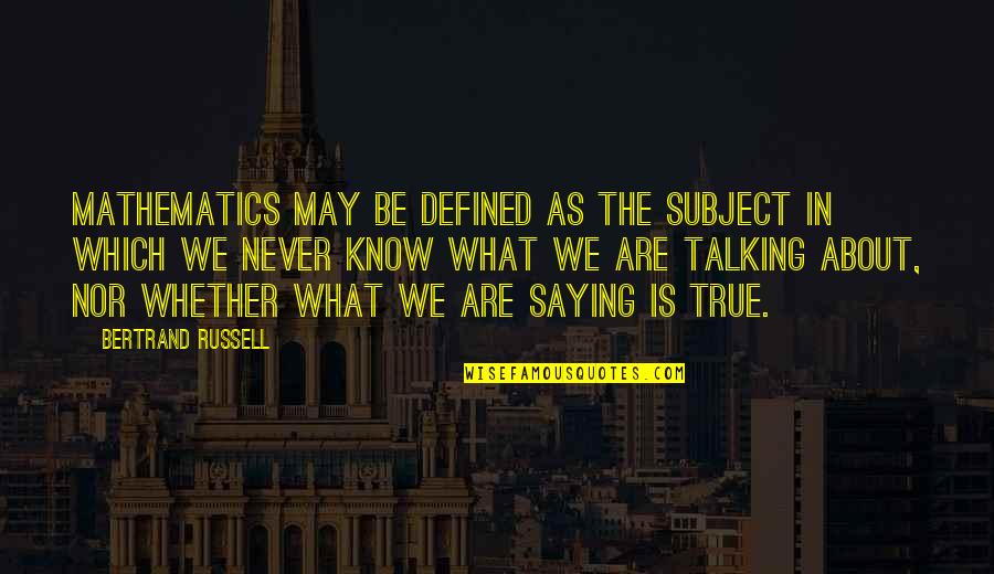 Ekehadiran Quotes By Bertrand Russell: Mathematics may be defined as the subject in