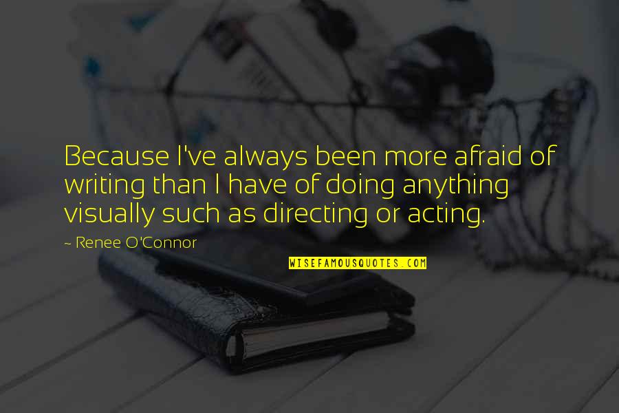 Ekek Cereal Quotes By Renee O'Connor: Because I've always been more afraid of writing Ekek Cereal Quotes By Renee O'Connor: Because I've always been more afraid of writing