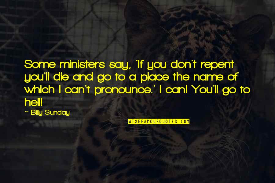 Ekemini Uwan Quotes By Billy Sunday: Some ministers say, 'If you don't repent you'll