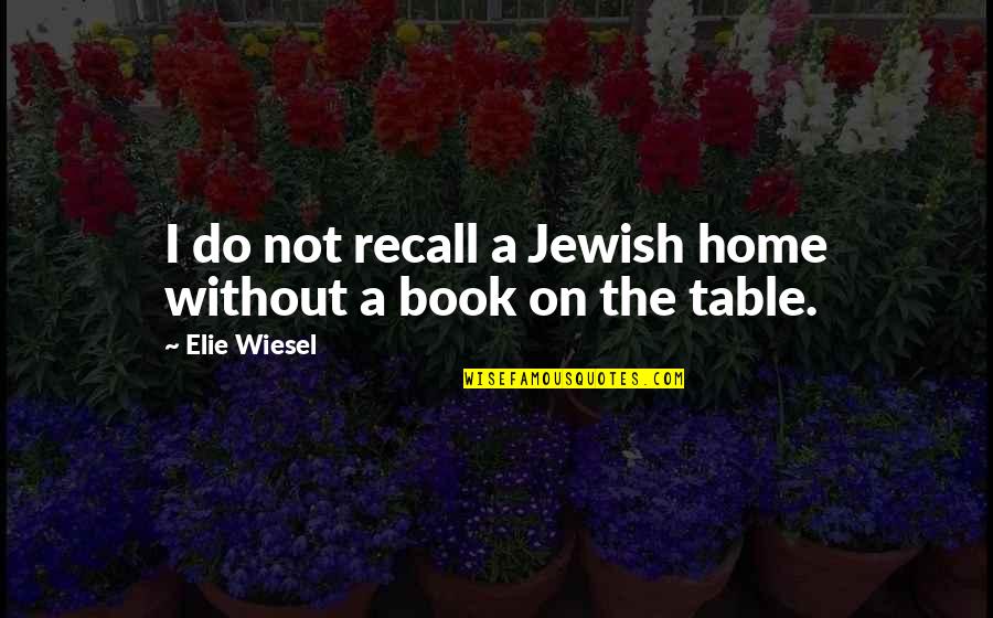 Ekere Akpan Quotes By Elie Wiesel: I do not recall a Jewish home without