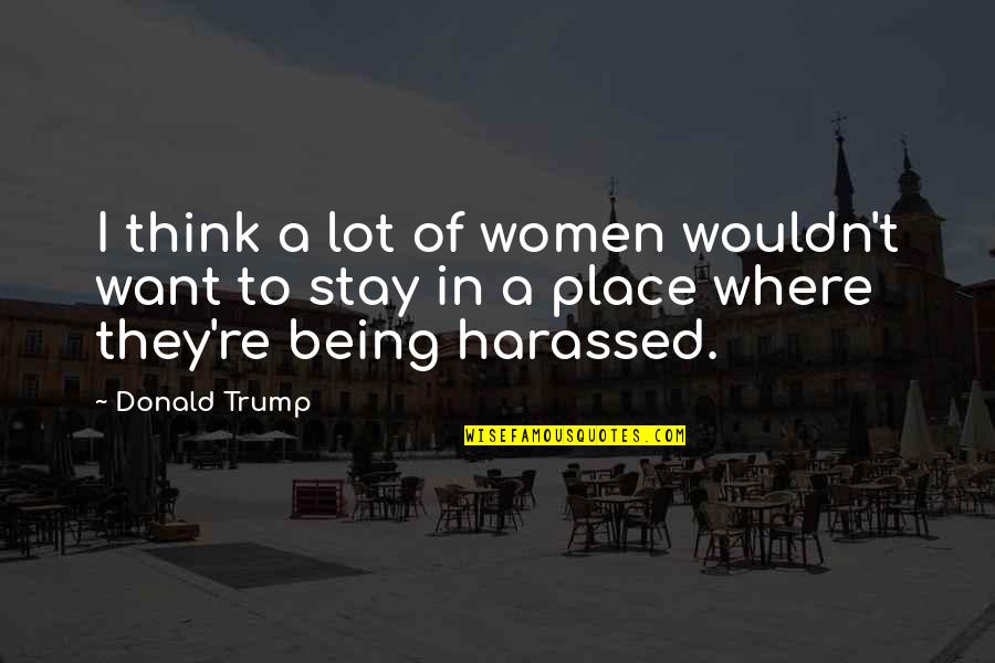 Ekestrian Quotes By Donald Trump: I think a lot of women wouldn't want Ekestrian Quotes By Donald Trump: I think a lot of women wouldn't want