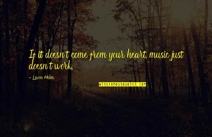 Ekg Quotes By Levon Helm: If it doesn't come from your heart, music