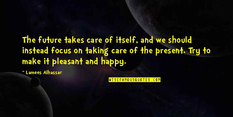 Ekgs Quotes By Lamees Alhassar: The future takes care of itself, and we Ekgs Quotes By Lamees Alhassar: The future takes care of itself, and we