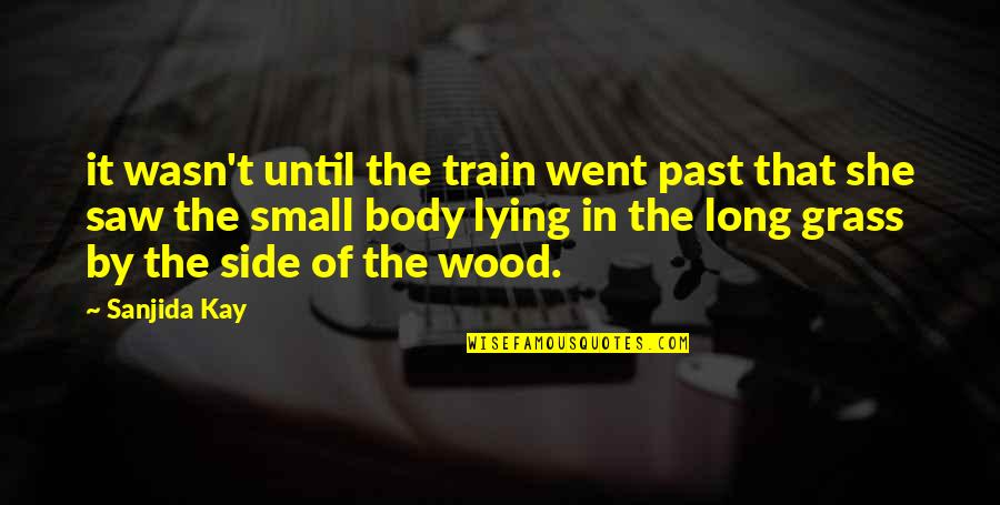 Ekhoff Motors Quotes By Sanjida Kay: it wasn't until the train went past that Ekhoff Motors Quotes By Sanjida Kay: it wasn't until the train went past that