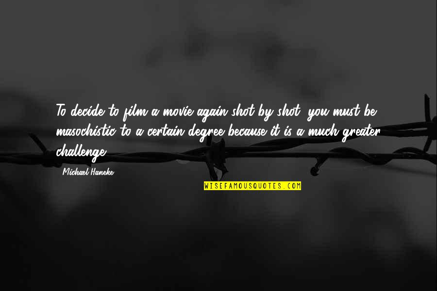 Ekia Tienda Quotes By Michael Haneke: To decide to film a movie again shot