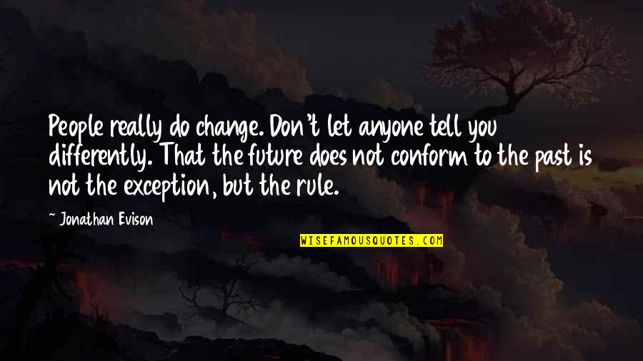 Ekibittu Quotes By Jonathan Evison: People really do change. Don't let anyone tell Ekibittu Quotes By Jonathan Evison: People really do change. Don't let anyone tell
