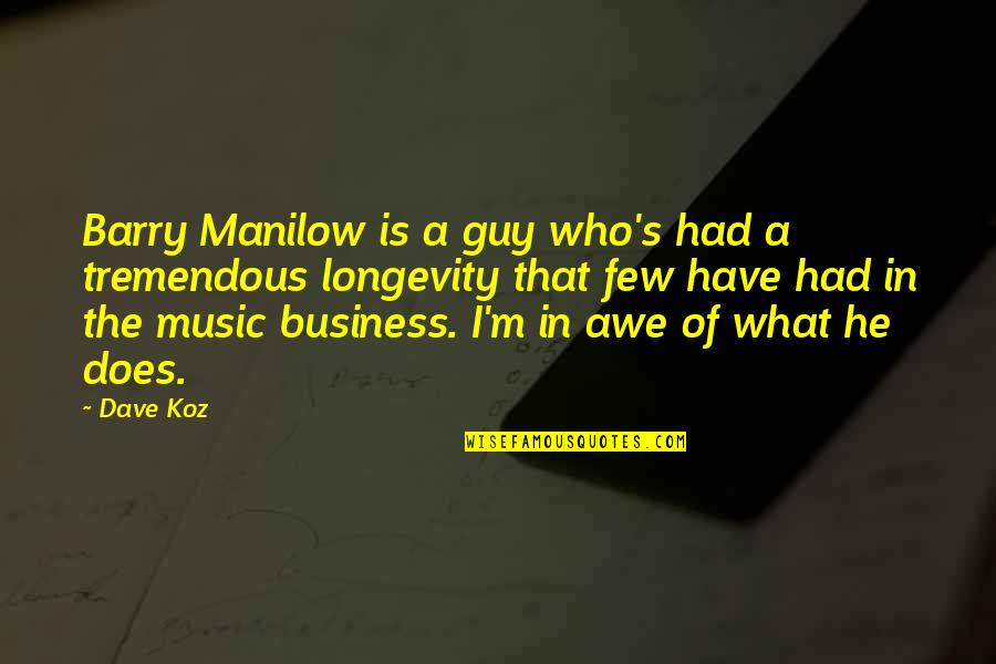 Ekidom Quotes By Dave Koz: Barry Manilow is a guy who's had a