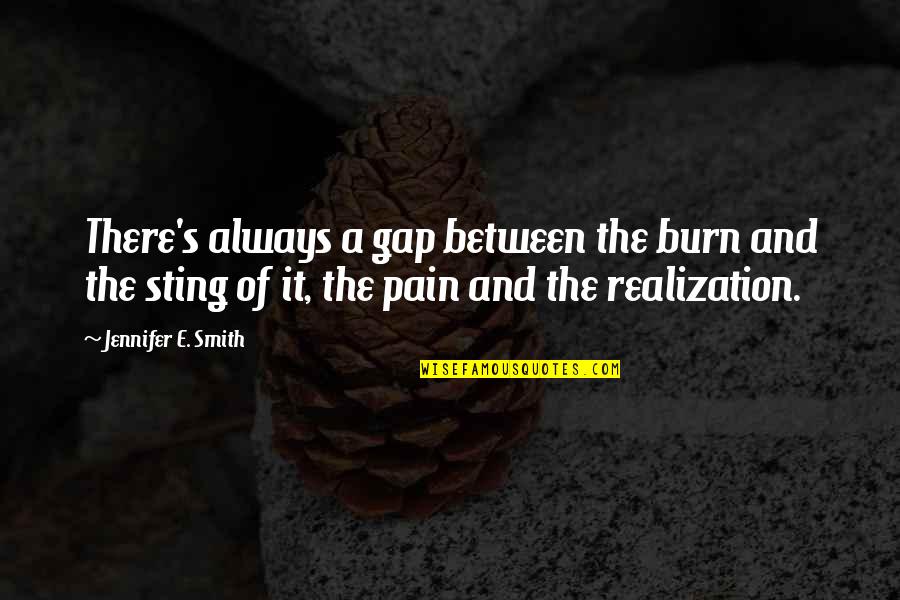 Ekilen Quotes By Jennifer E. Smith: There's always a gap between the burn and Ekilen Quotes By Jennifer E. Smith: There's always a gap between the burn and
