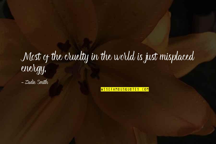 Ekime De Quotes By Zadie Smith: Most of the cruelty in the world is