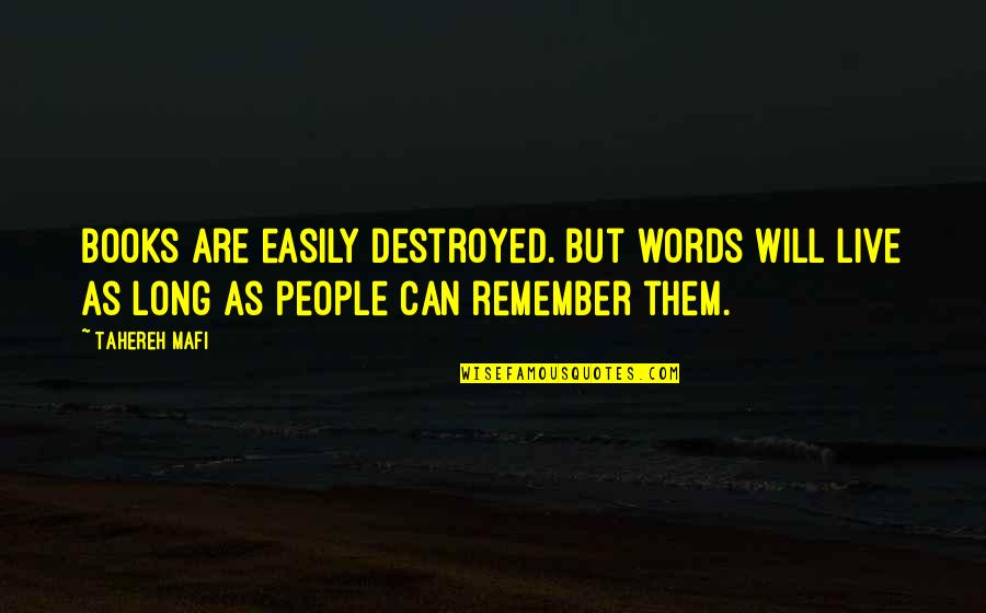 Ekimebi Quotes By Tahereh Mafi: Books are easily destroyed. But words will live