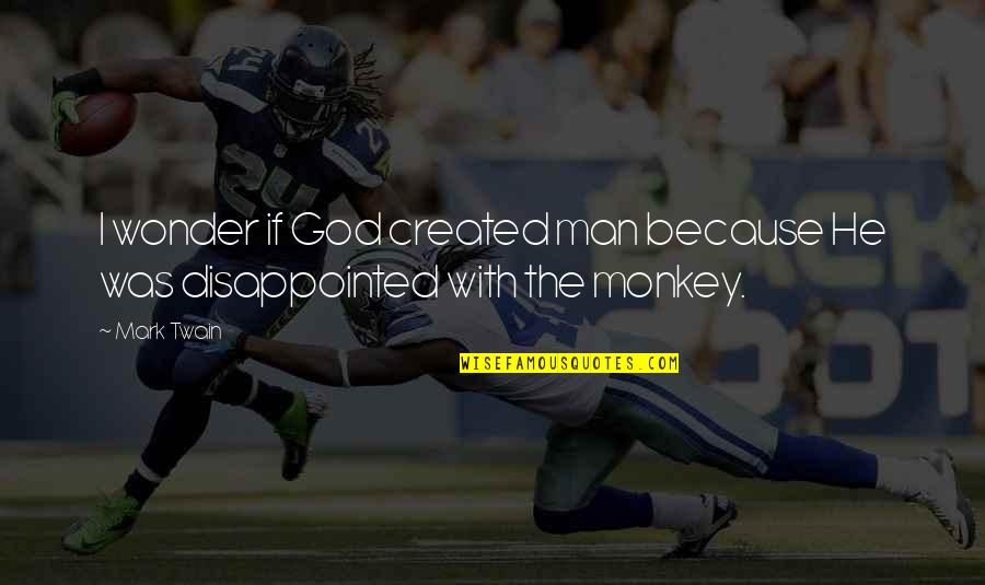 Ekimin 8 Quotes By Mark Twain: I wonder if God created man because He