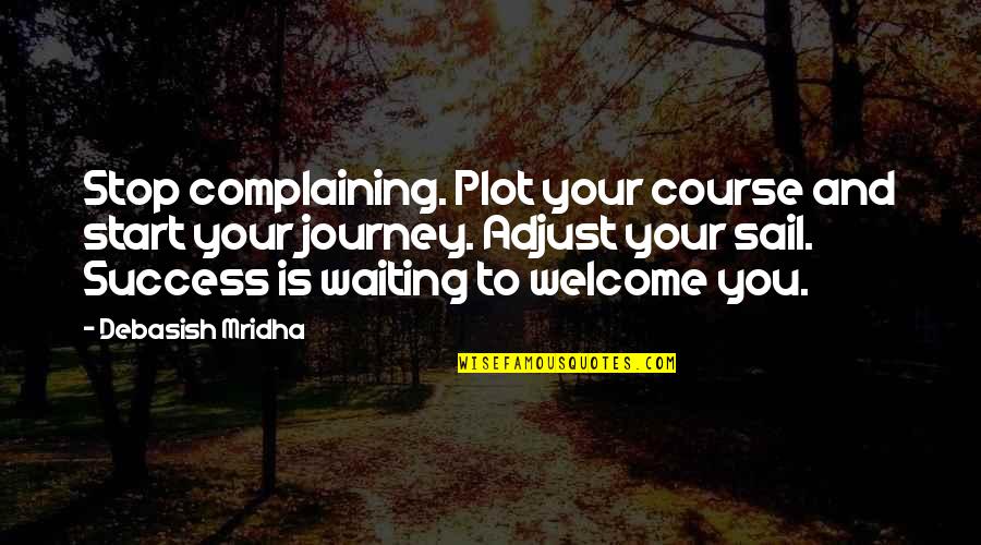 Ekinci Motors Quotes By Debasish Mridha: Stop complaining. Plot your course and start your