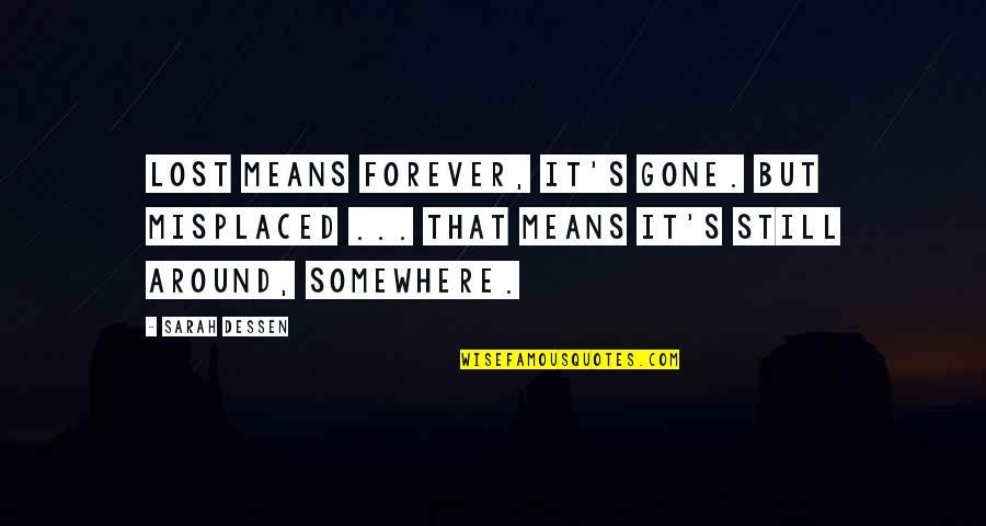 Ekinci Motors Quotes By Sarah Dessen: Lost means forever, it's gone. But misplaced ...