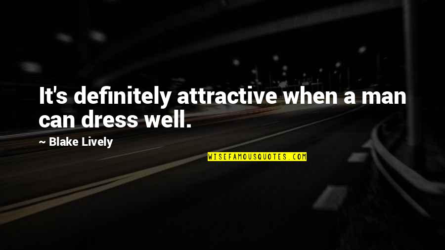 Ekipa Quotes By Blake Lively: It's definitely attractive when a man can dress Ekipa Quotes By Blake Lively: It's definitely attractive when a man can dress