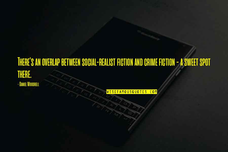 Ekipa Quotes By Daniel Woodrell: There's an overlap between social-realist fiction and crime Ekipa Quotes By Daniel Woodrell: There's an overlap between social-realist fiction and crime