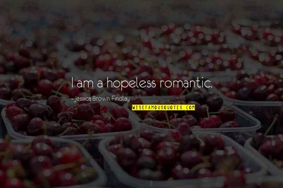 Ekipet Quotes By Jessica Brown Findlay: I am a hopeless romantic.