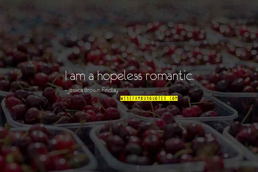 Ekipet Quotes By Jessica Brown Findlay: I am a hopeless romantic. Ekipet Quotes By Jessica Brown Findlay: I am a hopeless romantic.