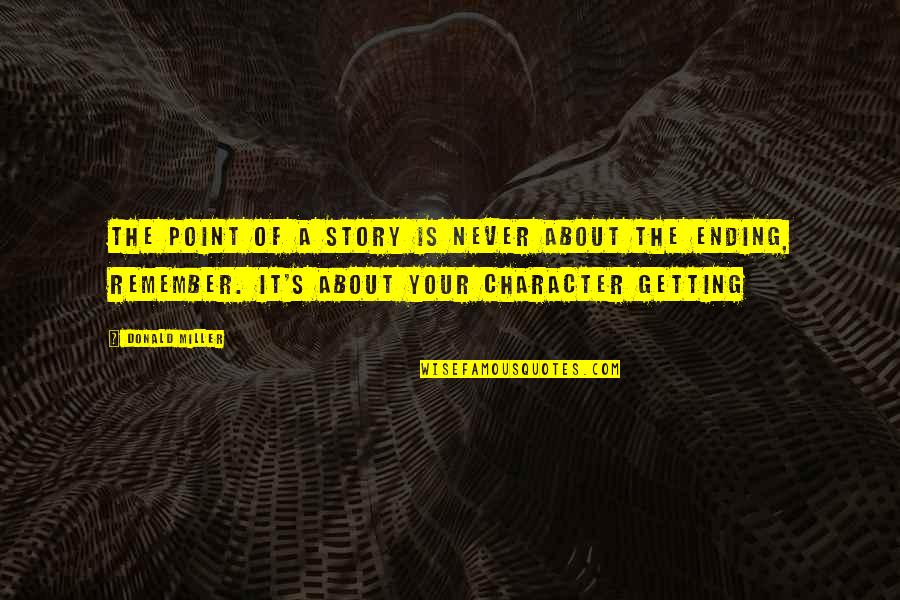 Ekirch Stanley Quotes By Donald Miller: The point of a story is never about Ekirch Stanley Quotes By Donald Miller: The point of a story is never about
