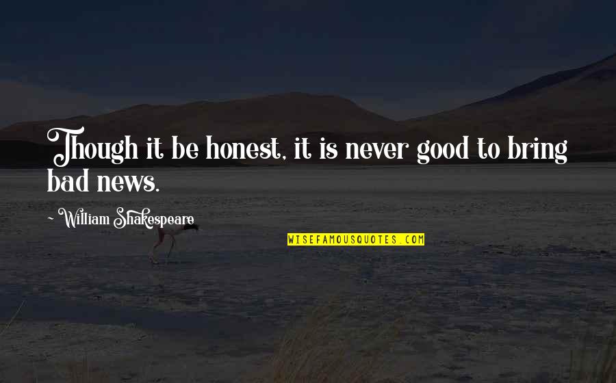 Ekirch Stanley Quotes By William Shakespeare: Though it be honest, it is never good Ekirch Stanley Quotes By William Shakespeare: Though it be honest, it is never good