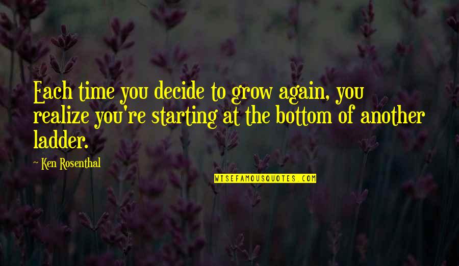 Ekitis Quotes By Ken Rosenthal: Each time you decide to grow again, you