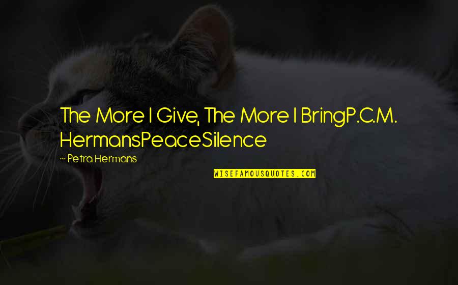 Ekizian Carpet Quotes By Petra Hermans: The More I Give, The More I BringP.C.M. Ekizian Carpet Quotes By Petra Hermans: The More I Give, The More I BringP.C.M.