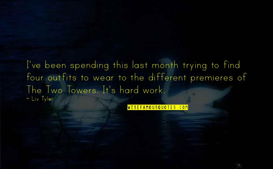 Ekkehard Jenne Quotes By Liv Tyler: I've been spending this last month trying to Ekkehard Jenne Quotes By Liv Tyler: I've been spending this last month trying to