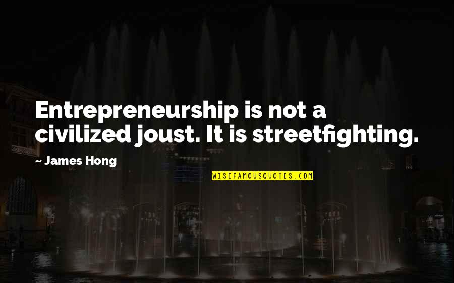 Ekkehardt Quotes By James Hong: Entrepreneurship is not a civilized joust. It is