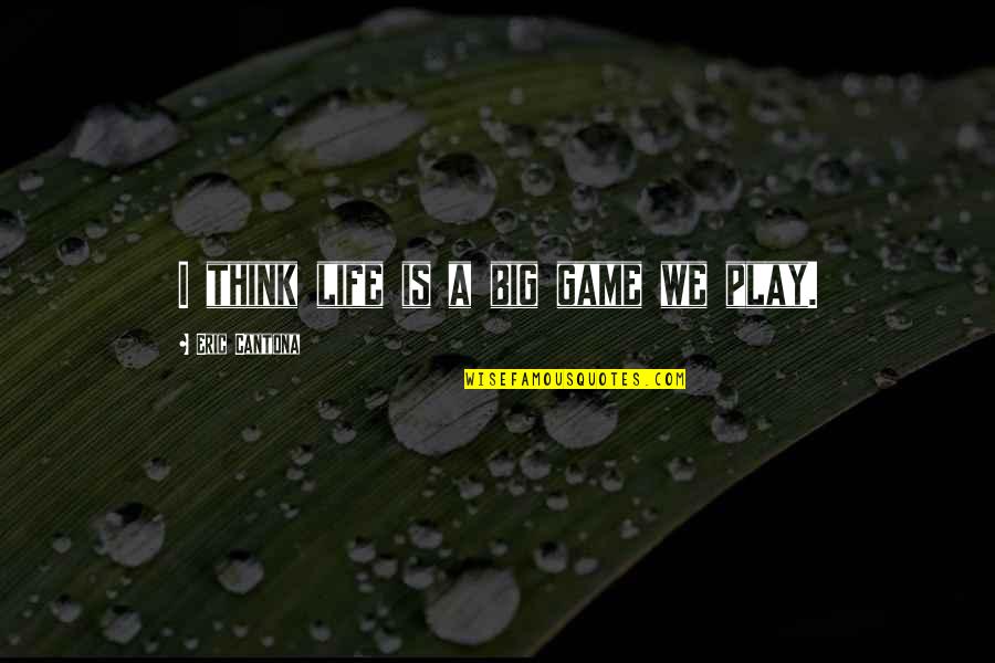 Ekkehart Antique Quotes By Eric Cantona: I think life is a big game we