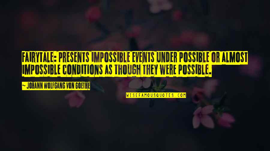 Ekkehart Eymer Quotes By Johann Wolfgang Von Goethe: Fairytale: presents impossible events under possible or almost Ekkehart Eymer Quotes By Johann Wolfgang Von Goethe: Fairytale: presents impossible events under possible or almost