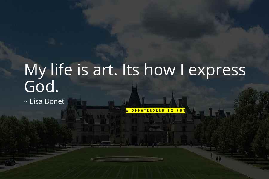 Ekland Air Quotes By Lisa Bonet: My life is art. Its how I express