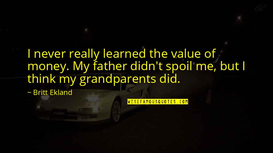 Ekland Britt Quotes By Britt Ekland: I never really learned the value of money.