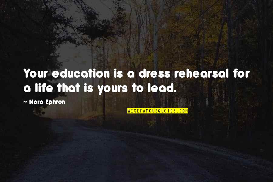 Eklas Quotes By Nora Ephron: Your education is a dress rehearsal for a