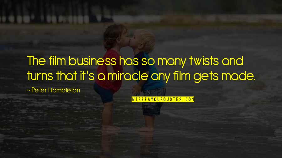 Ekler Luca Quotes By Peter Hambleton: The film business has so many twists and Ekler Luca Quotes By Peter Hambleton: The film business has so many twists and