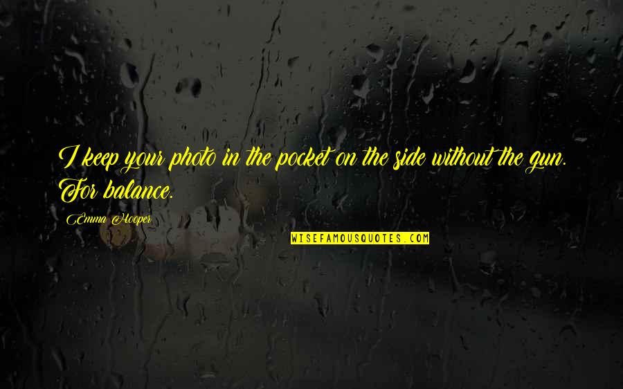 Ekler Quotes By Emma Hooper: I keep your photo in the pocket on