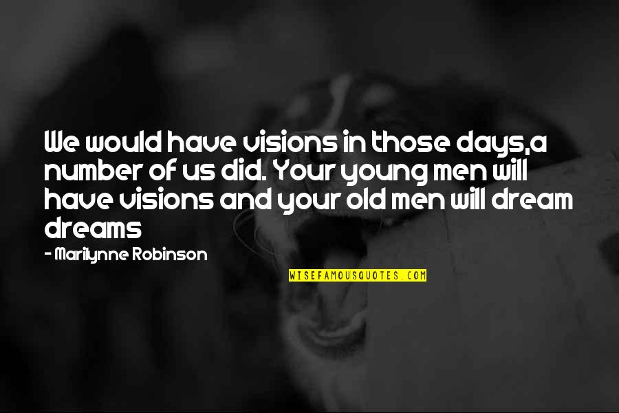 Ekler Quotes By Marilynne Robinson: We would have visions in those days,a number Ekler Quotes By Marilynne Robinson: We would have visions in those days,a number