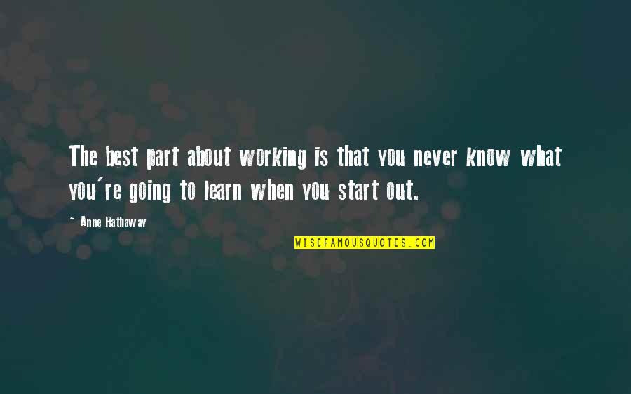Ekler Tarifi Quotes By Anne Hathaway: The best part about working is that you Ekler Tarifi Quotes By Anne Hathaway: The best part about working is that you