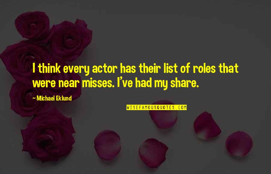 Eklund Quotes By Michael Eklund: I think every actor has their list of Eklund Quotes By Michael Eklund: I think every actor has their list of