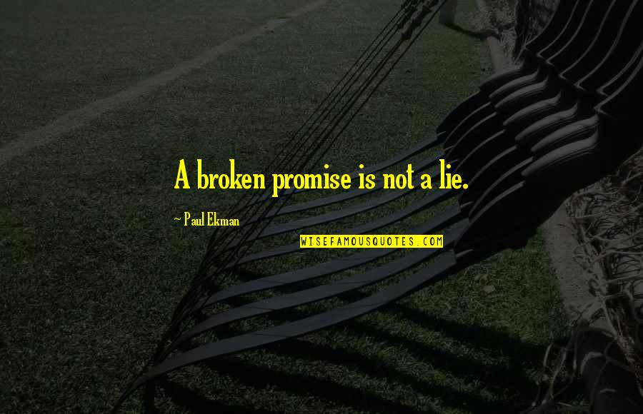 Ekman Quotes By Paul Ekman: A broken promise is not a lie.