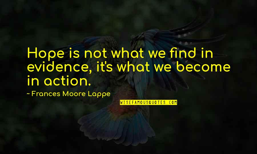 Ekman Video Quotes By Frances Moore Lappe: Hope is not what we find in evidence,