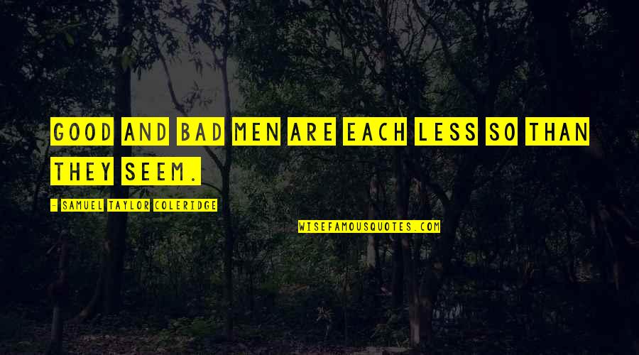 Ekmek Recipe Quotes By Samuel Taylor Coleridge: Good and bad men are each less so Ekmek Recipe Quotes By Samuel Taylor Coleridge: Good and bad men are each less so