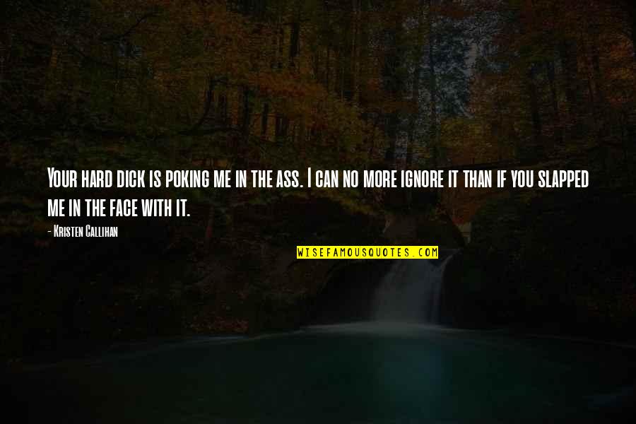 Ekmektsis Quotes By Kristen Callihan: Your hard dick is poking me in the