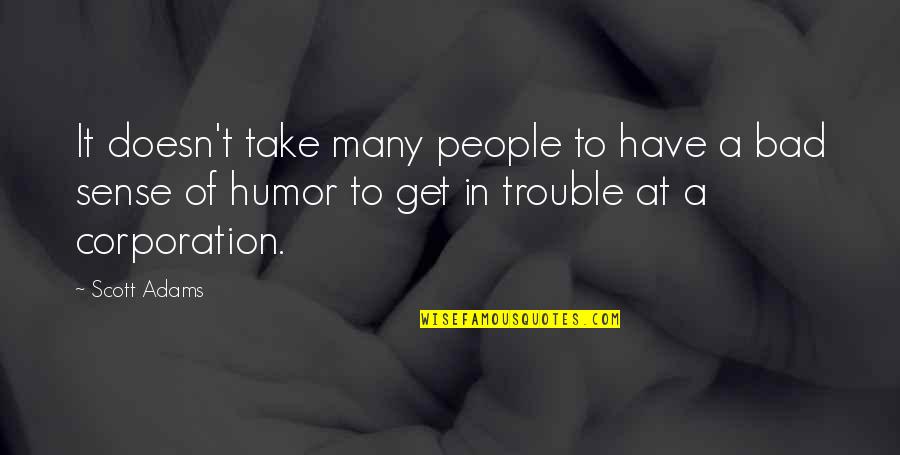Ekmektsis Quotes By Scott Adams: It doesn't take many people to have a