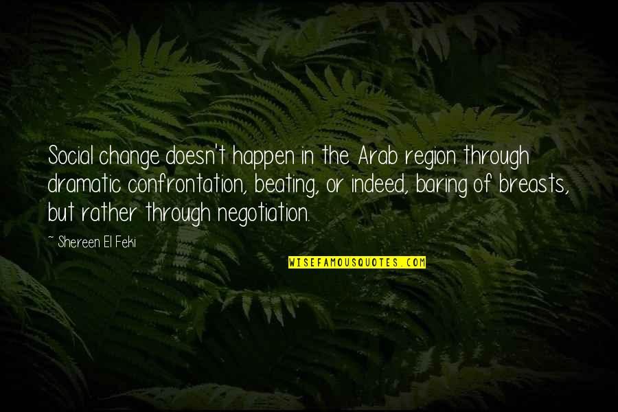 Eknath Easwaran Daily Quotes By Shereen El Feki: Social change doesn't happen in the Arab region