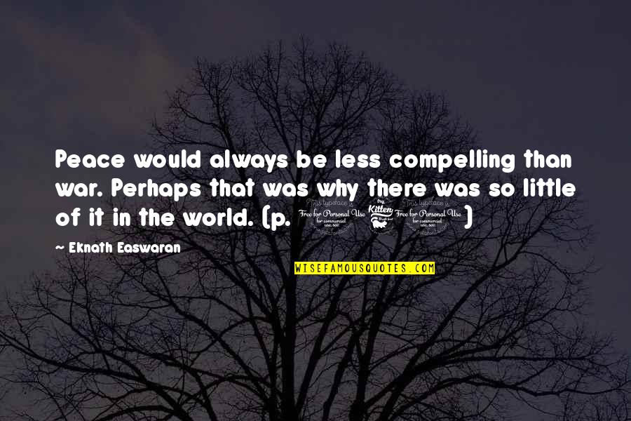 Eknath Quotes By Eknath Easwaran: Peace would always be less compelling than war.