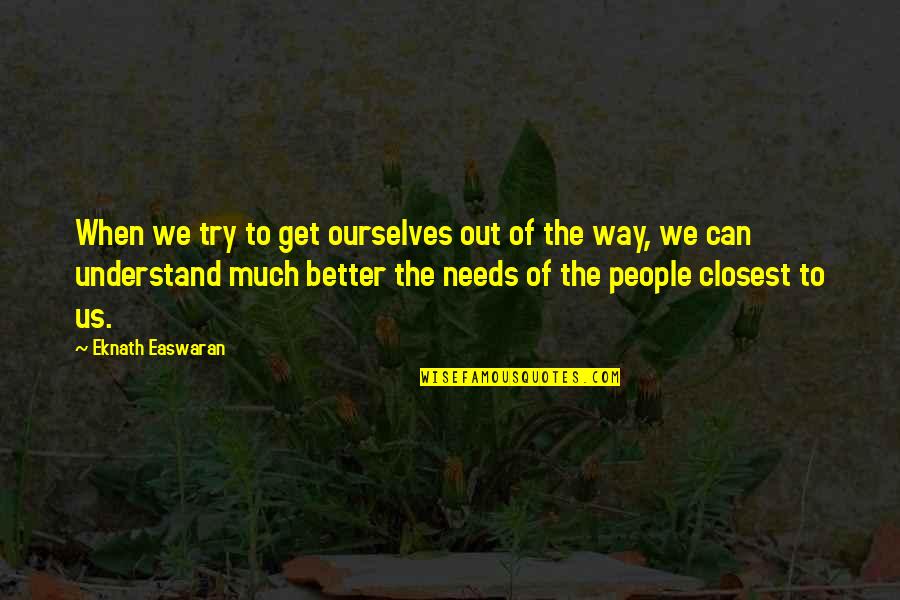 Eknath Quotes By Eknath Easwaran: When we try to get ourselves out of